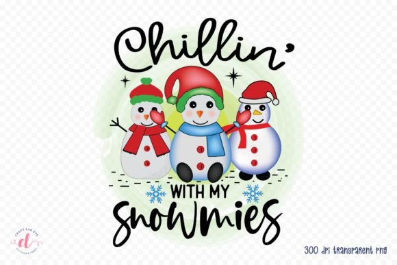 Chillin with My Snowmies - Snowman PNG