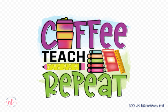 Coffee Teach Repeat - Teacher PNG Review