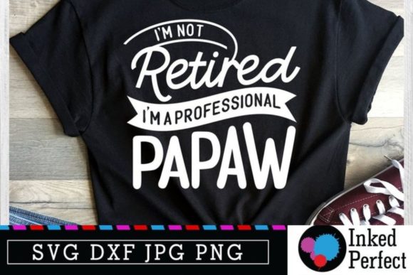I’m Not Retired I’m a Professional Papaw