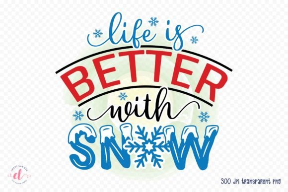Life is Better with Snow Winter PNG